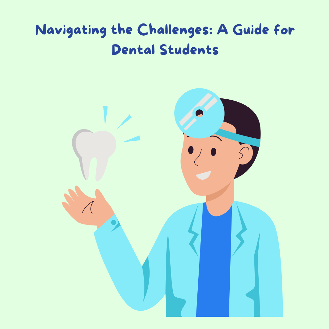 Navigating the Challenges: A Guide for Dental Students